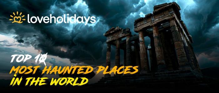 most haunted places in the world scary locations